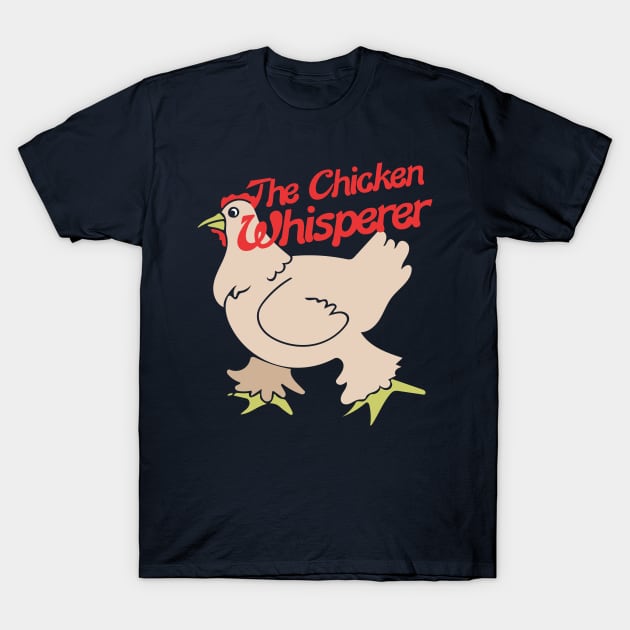 The Chicken Whisperer T-Shirt by bubbsnugg